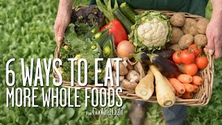 6 Simple Ways to Eat More Whole Foods  Healthy Eating  Cooking Light [upl. by Arhoz]