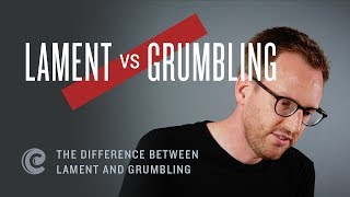 The Difference Between Lament and Grumbling [upl. by Wyne]