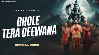 Bhole Tera Deewana Official Video Sanjay Kaushik  Shiv Song New 2024  Bhole Baba New Song 2024 [upl. by Osmo970]