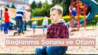 Bağlanma Sorunu ve Otizm [upl. by Dagmar]