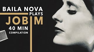 Baila Nova plays Jobim  40 Minute Compilation of Tom Jobim songs amp one by Djavan ❤️ [upl. by Atcele]