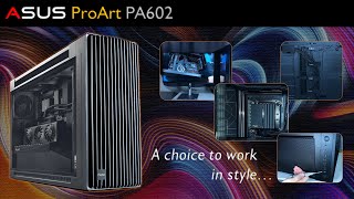 Asus ProArt  Featuring PA602 Chassis [upl. by Alburg]