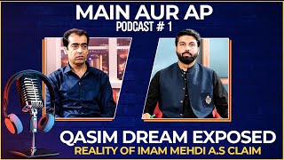 Qasim Dream Exposed  Reality of Imam Mehdi AS claim  Main Aur Ap  Podcast 1  Owais Rabbani [upl. by Sender348]