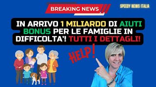 IN ARRIVO 1 MILIARDO DI AIUTI BONUS PER LE FAMIGLIE IN DIFFICOLTA’ TUTTI I DETTAGLI [upl. by Agnizn]