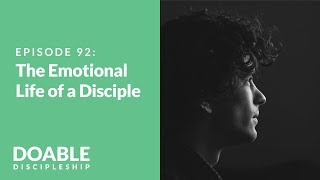 E92 The Emotional Life of a Disciple [upl. by Alodie715]