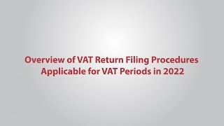 Overview of VAT Return Filing Procedures applicable for VAT periods in 2022 onward [upl. by Leissam]