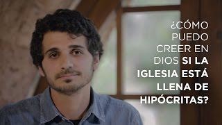 ¿Cómo puedo creer en Dios si la Iglesia está llena de hipócritas [upl. by Ahsineg]