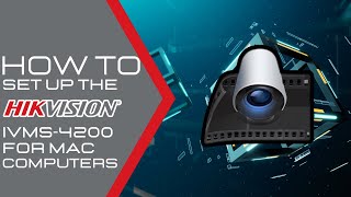 How to Set Up the Hikvision IVMS4200 Remote Viewing Software for Mac Computers [upl. by Lekar71]