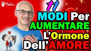 11 Modi per aumentare lOrmone dellAmore OSSITOCINA [upl. by Llebana765]