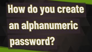 How do you create an alphanumeric password [upl. by Neirual]