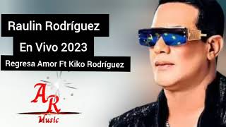 Raulin Rodríguez Regresa Amor Ft Kiko Rodríguez En Vivo 2023 [upl. by Nate298]