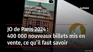 JO de Paris 2024  400 000 nouveaux billets mis en vente ce qu’il faut savoir [upl. by Boleslaw]