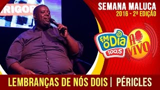 Lembranças de nós dois  Péricles Ao Vivo Semana Maluca [upl. by Aidyn]