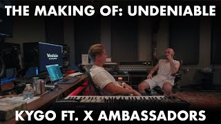 The Making of Undeniable  Kygo ft X Ambassadors [upl. by Oidivo932]