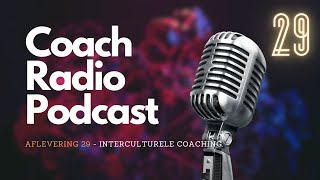 COACHRADIO PODCAST  Aflevering 29  Interculturele Coaching [upl. by Shutz]