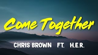 Chris Brown ft HER – Come Together Lyrics [upl. by Carilyn48]