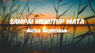 SAMPAI MENUTUP MATA lirik  Acha Septriasa [upl. by Ellenej]