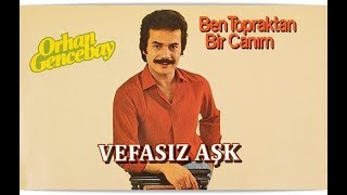 ORHAN GENCEBAY  VEFASIZ AŞK [upl. by Toille]