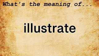 Illustrate Meaning  Definition of Illustrate [upl. by Yhtamit618]