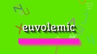 HOW TO PRONOUNCE EUVOLEMIC euvolemic [upl. by Eelanna]