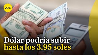 Tipo de cambio del dólar podría alcanzar 395 soles indica Washington López [upl. by Garlan165]