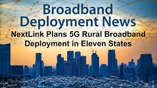 NextLink Plans 5G Rural Broadband Deployment in Eleven States [upl. by Kowal]