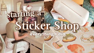 STARTING A STICKER SHOP  What I Did to Start Up my Small Business [upl. by Ella234]