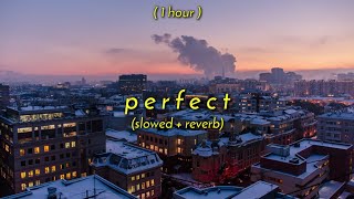 1 Hour  ed sheeran  perfect slowed  reverb [upl. by Naiviv]