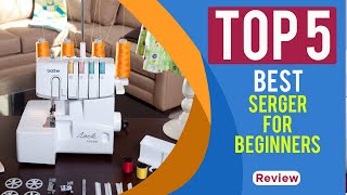 Top 5 Best Serger For Beginners in 2025  SEWING MACHINE  Reviews [upl. by Eiramnerual]