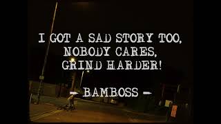 Bamboss  I Got A Sad Story Too Nobody Cares Grind Harder Official Video [upl. by Atteuqnas]