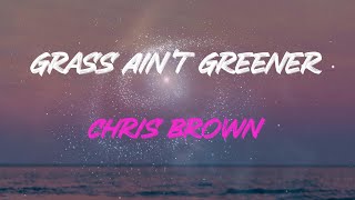 Chris Brown  Grass Aint Greener Lyrics  That Grass Aint Greener On The Other Side [upl. by Adym]