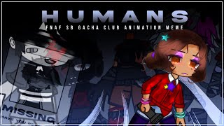 HUMANS MEME  FNAF SB RUIN DLCFNAF GACHA CLUB  TW IN DESC ⚠️ [upl. by Goles]