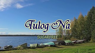 Tulog Na  KARAOKE VERSION  as popularized by SugarFree [upl. by Nawat]