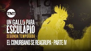 El Conurbano se reagrupa  Parte IV  Un Gallo Para Esculapio  Segunda Temporada [upl. by Naej699]