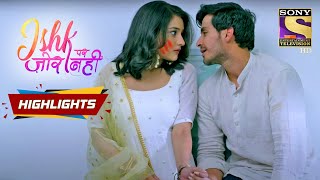 Ahaan Is High  Ishq Par Zor Nahi  Episode 25  Highlights [upl. by Ahsercul]