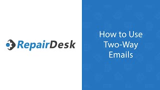 How to Use the TwoWay Email Feature in RepairDesk [upl. by Stets662]