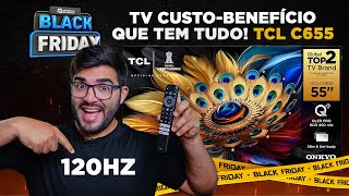 TCL C655  A Smart TV mais COMPLETA para COMPRAR na Black Friday 2024 120Hz 35W Cores incríveis [upl. by Akvir768]