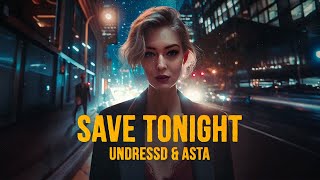 UNDRESSD amp Asta  Save Tonight Official Lyric Video [upl. by Jeni]