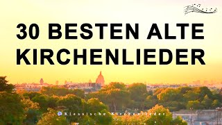 30 Besten Alte Kirchenlieder  Die Bekanntesten Kirchenlieder  Kirchenlieder Alt [upl. by Eissen]