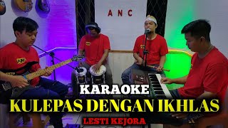 KULEPAS DENGAN IKHLAS KARAOKE LESTI NADA COWOK [upl. by Hartnett]