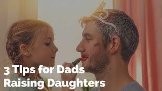 3 Tips for Dads Raising Daughters [upl. by Beaufert335]