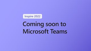 Coming Soon to Microsoft Teams Inspire 2022 [upl. by Arelc]