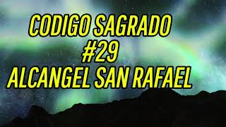 CODIGO SAGRADO 29 ALCANGEL SAN RAFAEL [upl. by Sinnard]