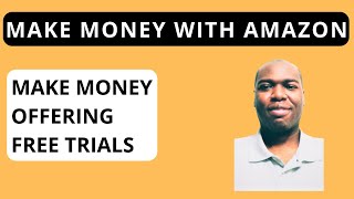 How To Make Money Offering Free Trials With Amazon [upl. by Barta]