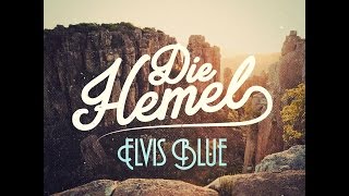 Die Hemel  Elvis Blue [upl. by Zechariah]