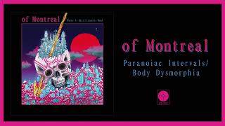 of Montreal  Paranoiac IntervalsBody Dysmorphia OFFICIAL AUDIO [upl. by Edrick942]