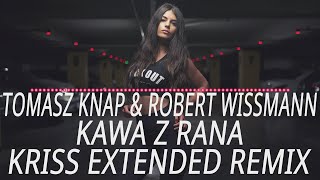 Tomasz Knap amp Robert Wissmann  Kawa z Rana ft Mateusz Podemski Kriss Extended Remix 2024 [upl. by Holds]