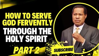 HOW TO SERVE GOD FERVENTLY THROUGH THE HOLY SPIRIT PART 2  PASTOR CHRIS OYAKHILOME [upl. by Pirri605]