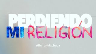 Perdiendo mi religión  Alberto Machuca [upl. by Anahsak853]