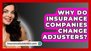 Why Do Insurance Companies Change Adjusters  InsuranceGuide360com [upl. by Orwin]